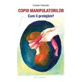 Copiii manipulatorilor - Christel Petitcollin, editura Philobia