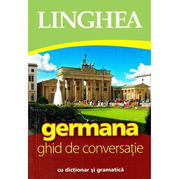 Germana. Ghid de conversatie cu dictionar si gramatica, editura Linghea