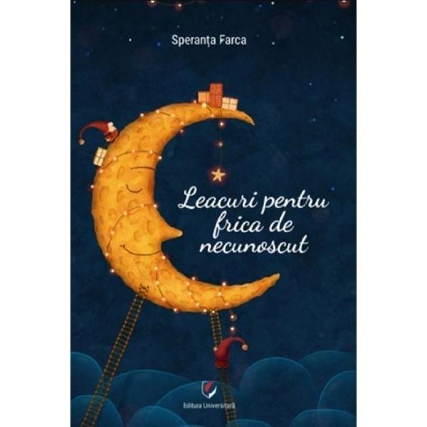 Leacuri pentru frica de necunoscut - Speranta Farca, editura Universitara