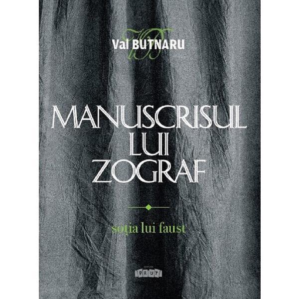 Manuscrisul lui Zograf Vol.1: Sotia lui Faust - Val Butnaru, editura Prut