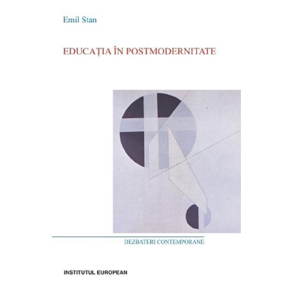 Educatia in postmodernitate - Emil Stan, editura Institutul European