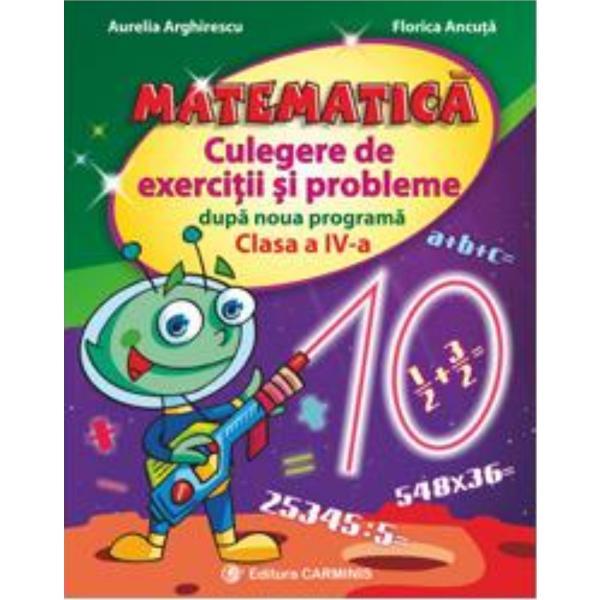 Matematica cls 4 culegere de exercitii si probleme dupa noua programa - Aurelia Arghirescu, editura Carminis