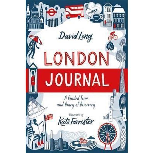 London Journal: A Guided Tour and Diary of Discovery - David Long, Kate Forrester, editura Michael O&#039;mara Books