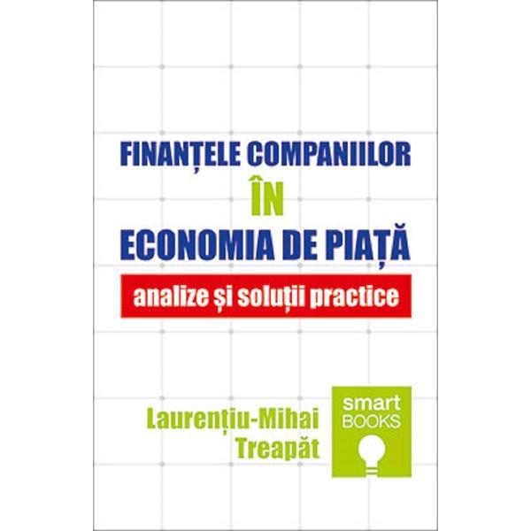 Finantele companiilor in economia de piata. Analize si solutii practice - Laurentiu-Mihai Treapat, editura Tritonic