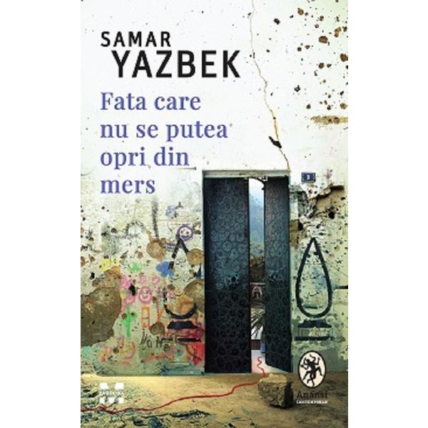 Fata care nu se putea opri din mers - Samar Yazbek, editura Pandora