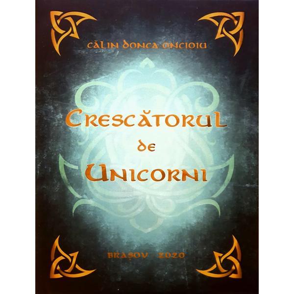 Crescatorul de unicorni - Calin Donca-Oncioiu, editura Letras