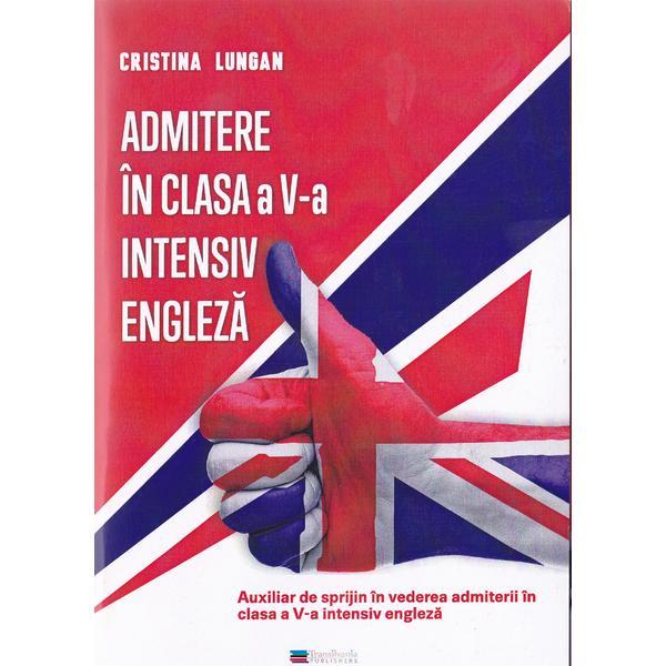 Admitere in clasa a 5-a intensiv engleza - Cristina Lungan, editura Transilvania Publishers