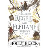 Cum a ajuns regele din Elfhame sa urasca povestile - Holly Black, editura Storia