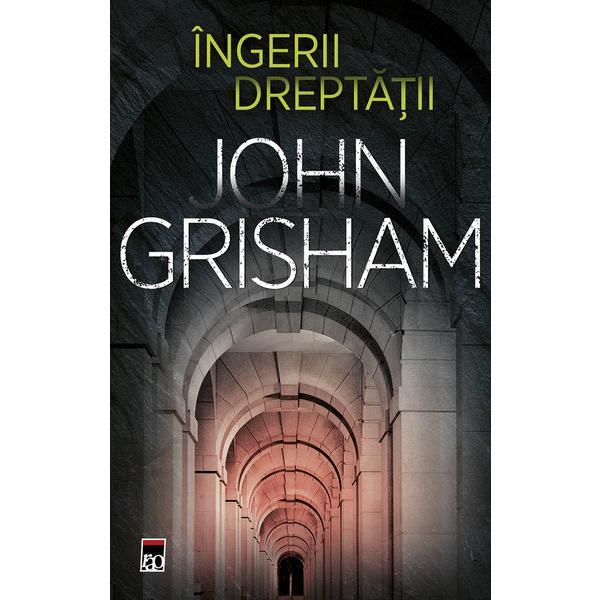 Ingerii dreptatii - John Grisham, editura Rao