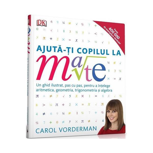 Ajuta-ti copilul la mate - Carol Vorderman, editura Litera