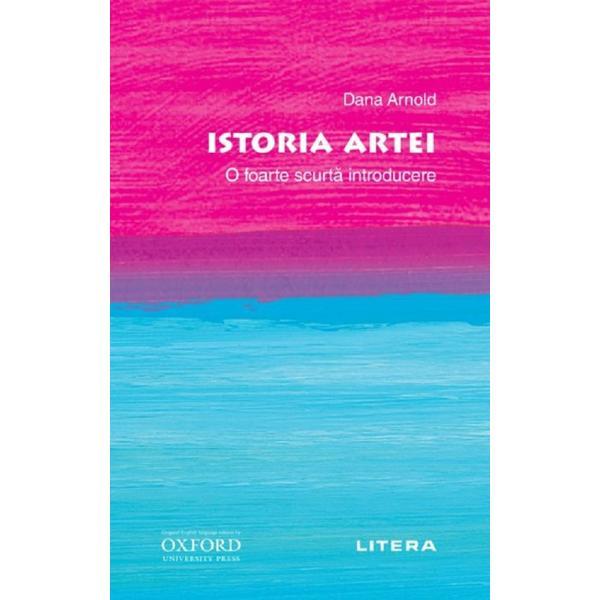 Oxford. Istoria artei. O foarte scurta introducere - Dana Arnold, editura Litera