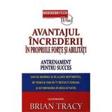 Avantajul increderii in propriile forte si abilitati - Brian Tracy, editura Business Tech