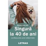 Singura la 40 de ani - Rafaela Melinte, editura Letras