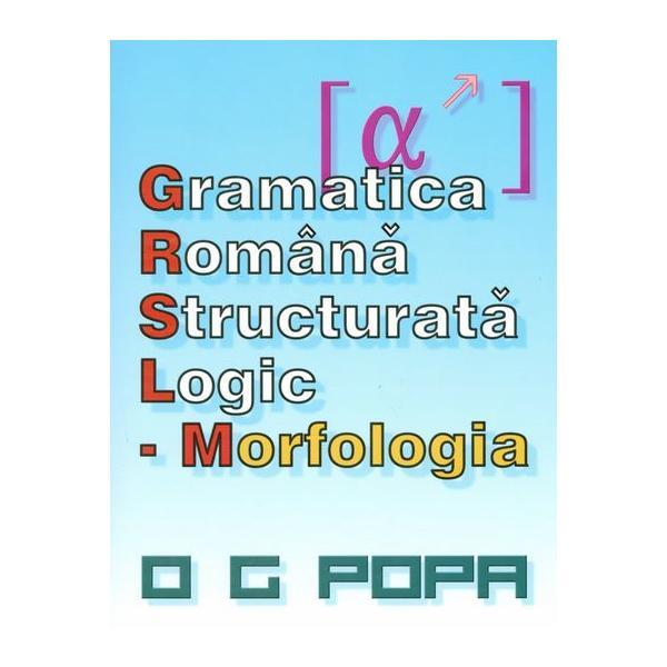 Gramatica romana structurata logic: Morfologia - O.G. Popa, editura Complement Control