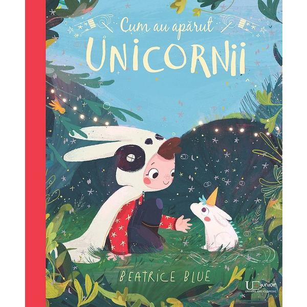 Cum au aparut unicornii - Beatrice Blue, editura Univers Enciclopedic