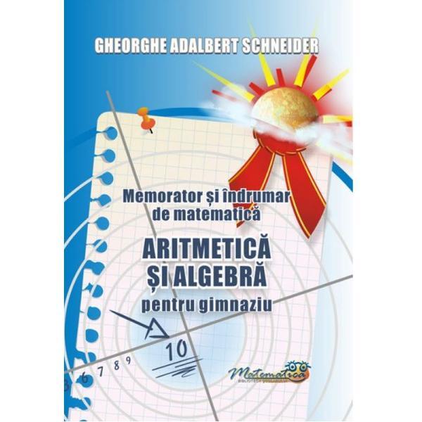 Memorator aritmetica si algebra pentru gimnaziu - Gheorghe Adalbert Schneider, editura Hyperion