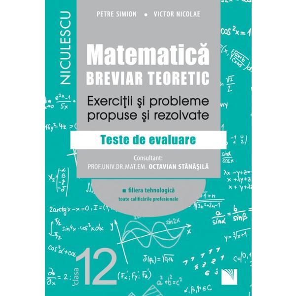 Matematica - Clasa 12 - Breviar teoretic (filiera tehnologica) - Petre Simion, editura Niculescu