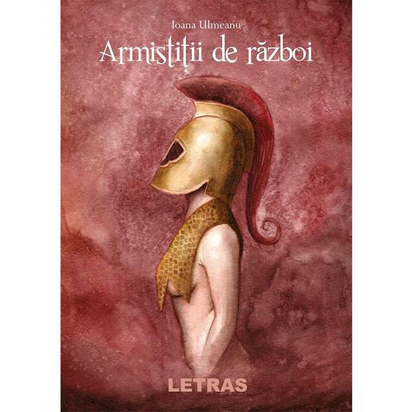 Armistitii de razboi - Ioana Ulmeanu, editura Letras