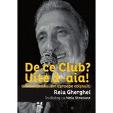 De ce Club? Uite d-aia! - Relu Gherghel, editura Casa De Pariuri Literare