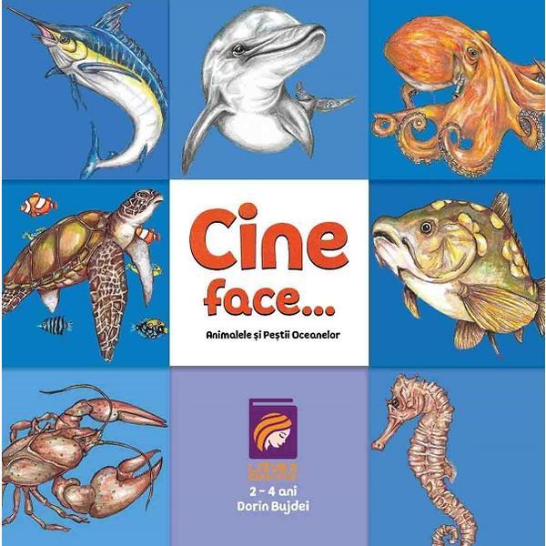 Cine face...? Animalele si pestii oceanelor - Dorin Bujdei, editura Lizuka Educativ