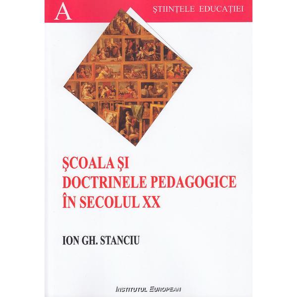 Scoala si doctrinele pedagogice in secolul XX - Ion Gh. Stanciu, editura Institutul European