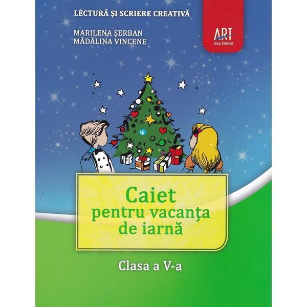 Caiet pentru vacanta de iarna - Clasa 5 - Marilena Serban, Madalina Vincene, editura Grupul Editorial Art