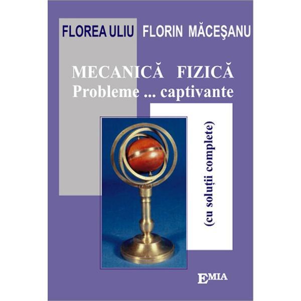 Mecanica fizica. probleme... captivante, ed. a 9-a - florea uliu, florin macesanu
