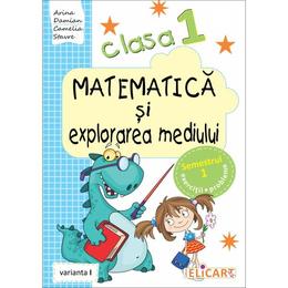 Matematica si explorarea mediului Clasa 1 Sem.1 Varianta I - Arina Damian, editura Elicart