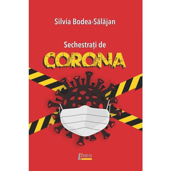 Sechestrati de Corona - Silvia Bodea-Salajan, editura Limes