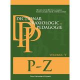 Dictionar praxiologic de pedagogie. Vo.5: P-Z - Musata-Dacia Bocos, Ramona Radut-Taciu, Cornelia Stan, editura Presa Universitara Clujeana