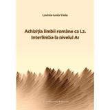 Achizitia limbii romane ca L2. Interlimba la nivelul A1 - Lavinia-Iunia Vasiu, editura Presa Universitara Clujeana