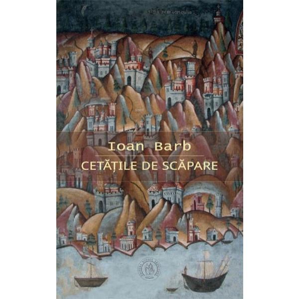 Cetatile de scapare - Ioan Barb, editura Scoala Ardeleana