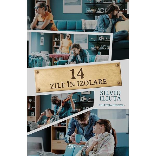 14 zile in izolare - Silviu Iliuta, editura Bookzone