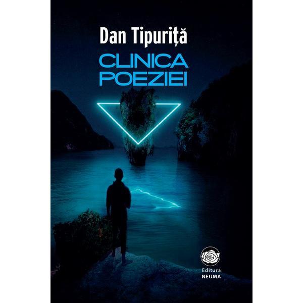 Clinica poeziei - Dan Tipurita, editura Neuma