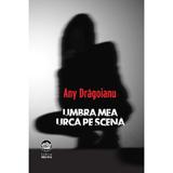 Umbra mea urca pe scena - Any Dragoianu, editura Neuma