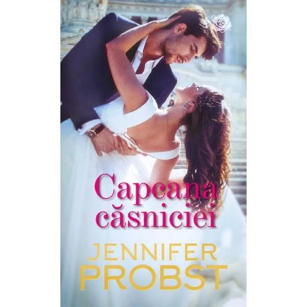 Capcana casniciei - Jennifer Probst, editura Lira