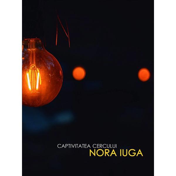 Captivitatea cercului - Nora Iuga, editura Casa De Pariuri Literare