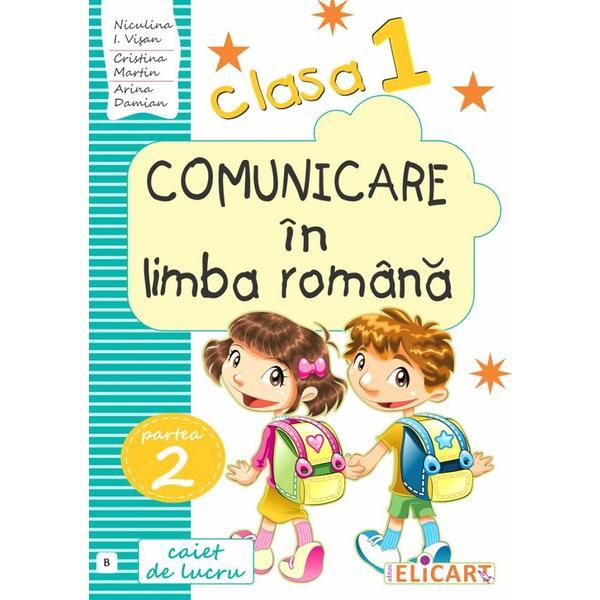 Comunicare in limba romana - Clasa 1. Partea 2. Varianta B - Caiet - Niculina-Ionica Vivian, Cristina Martin, Arina Damian