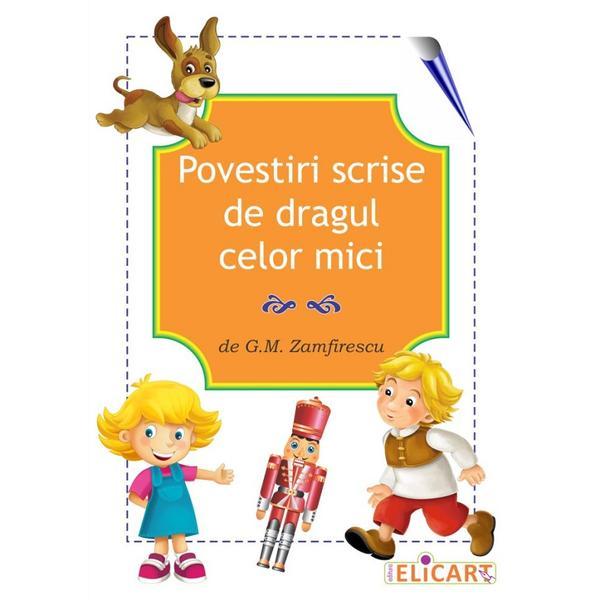 Povestiri scrise de dragul celor mici - G.M. Zamfirescu, editura Elicart