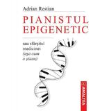 Pianistul epigenetic sau sfarsitul medicinei (asa cum o stiam) - Adrian Restian, editura Amaltea