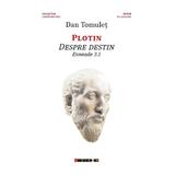 Plotin. Despre destin. Enneade 3.1 - Dan Tomulet, editura Eikon