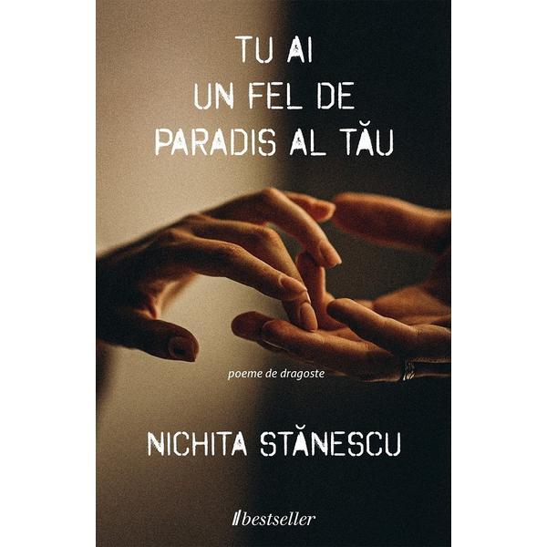 Tu ai un fel de paradis al tau - Nichita Stanescu, editura Bestseller