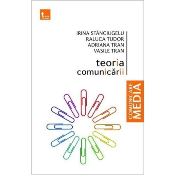 Teoria Comunicarii - Irina Stanciugelu, Raluca Tudor, editura Tritonic