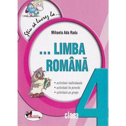 Stiu sa lucrez la... limba romana cls 4 - Mihaela Ada Radu, editura Aramis