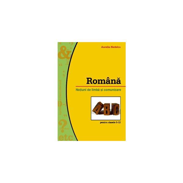 Romana notiuni de limba si comunicare clasa 5-12 - Aurelia Nedelcu, editura Booklet