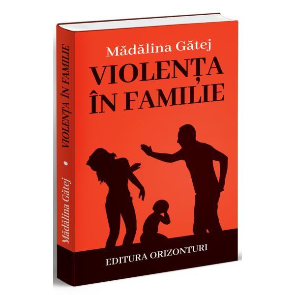 Violenta in familie - Madalina Gatej, editura Orizonturi