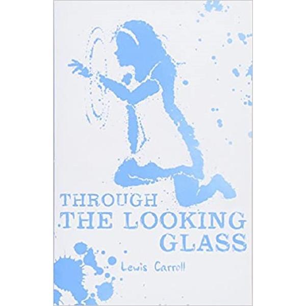 Through the Looking Glass - Lewis Carroll