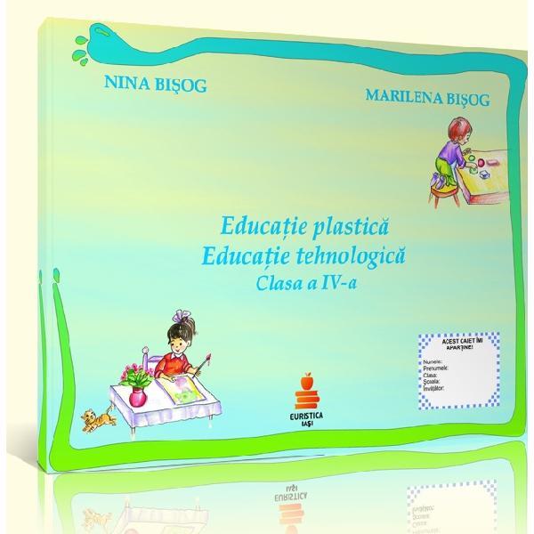 Educatie plastica. Educatie tehnologica cls 4 - Nina Bisog, Marilena Bisog, editura Euristica