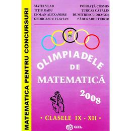 Olimpiadele de matematica Clasele 9-12 2008 - Matei Vlad, editura Gil