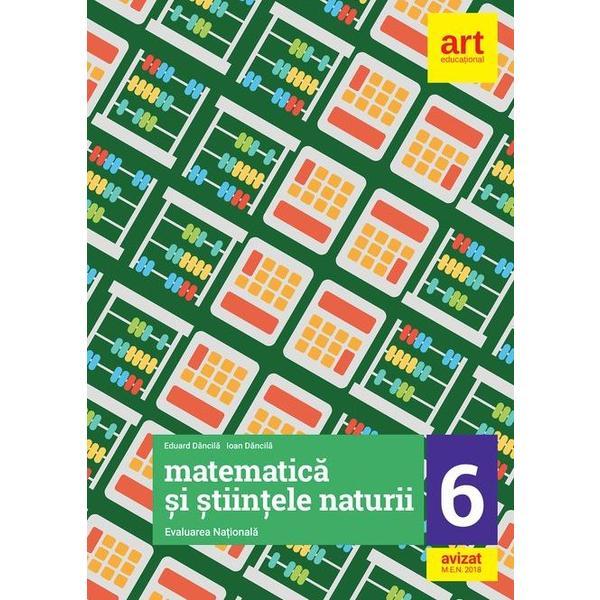 Evaluare nationala - Clasa 6 - Matematica si stiintele naturii - Eduard Dancila, editura Grupul Editorial Art